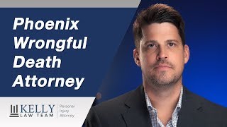 Phoenix Wrongful Death Attorney - Maximizing your Compensation