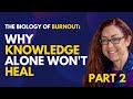 The Biology of Burnout (Part 2): What Understanding Can't Do