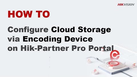 How to Configure Cloud Storage via Encoding Device on Hik-Partner Pro Portal