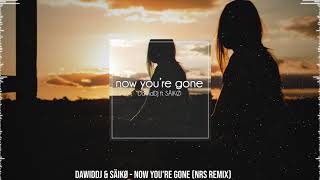 DawidDJ & SÄIKØ - Now You're Gone (NRS Remix)