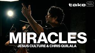 Miracles //Jesus Culture (feat. Chris Quilala) // Take 2