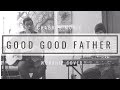 Good Good Father By Chris Tomlin Cover By Chabros Music