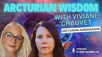 ARCTURIAN Ambassador, VIVIANE CHAUVET, Shares Wisdom From The Stars 🌀