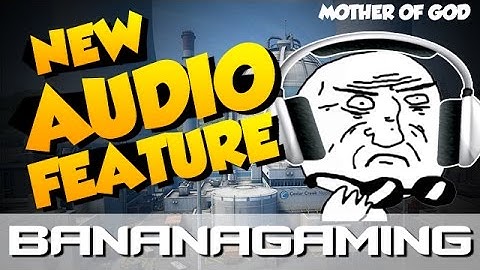 CS:GO - New Update Fixes Audio / HRTF