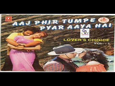 AAJ PHIR TUMPE PYAR AAYA HAI   LOVER'S CHOICE VOL-1 II 10 IMMORTAL SONGS...