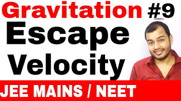 11 chap 8 | Gravitation 09 | Escape Velocity -Derivation , Concept , Numerical   IIT JEE MAINS /NEET