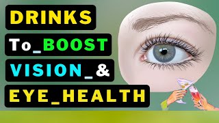 6 Drinks to Supercharge Your Vision & Boost Eye Health..!