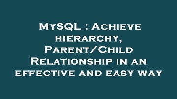 MySQL : Achieve hierarchy, Parent/Child Relationship in an effective and easy way