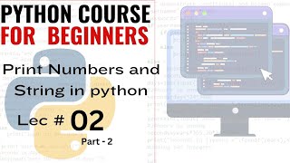 lec # 02 Part 2 | How  to Print Number and String in Python | Print Multiple Numbers and string