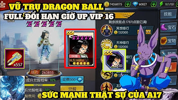 Vũ Trụ Dragon Ball X7Game - UP MAX VIP 16 CỦA GAME , FULL ĐỔI HẠN GIỜ UP THỨC TỈNH ANDROID 17 CỰC BÁ