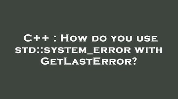 C++ : How do you use std::system_error with GetLastError?