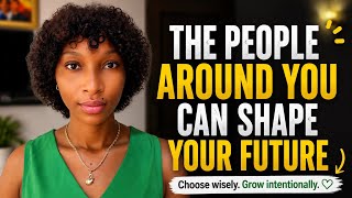 The People Around You Can Shape Your Future Choose Your Circle Wisely