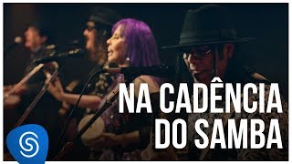 Video thumbnail of "Novos Baianos - Na cadência do samba ("Acabou Chorare - Novos Baianos Se Encontram) [Vídeo Oficial]"