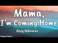 Ozzy Osbourne Mama I M Coming Home Lyrics Ozzy Osbourne Mama I M Coming Home Lyrics