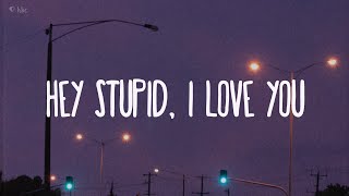 Hey stupid i love you lyrics