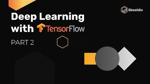 สอน Deep Learning ด้วย TensorFlow (Part 2) จาก Google Developer Expert!!