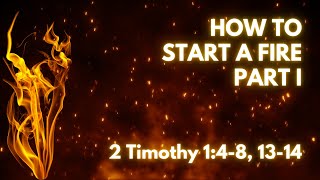 How to Start a Fire - Part 1 | Rev. Ray Gibbs | Church in the Park | April 28th, 2024