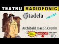 Archibald joseph cronin  citadela  teatru radiofonic