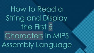 How to Read a String and Display the First 5 Characters in MIPS Assembly Language