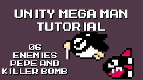 Unity Mega Man Tutorial - 06 Enemies Pepe & Killer Bomb