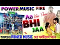 Aa Bhi Ja New Power Music Viral Remix Song Dj Kiran Remix New Long Humming Remix Song