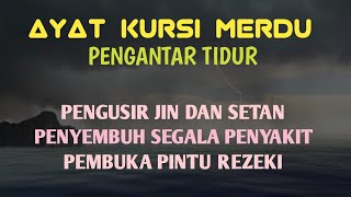 AYAT KURSI, MERDU, PENGUSIR JIN DAN SETAN, PENGANTAR TIDUR, PENENANG JIWA, SEMBUHKAN SEGALA PENYAKIT