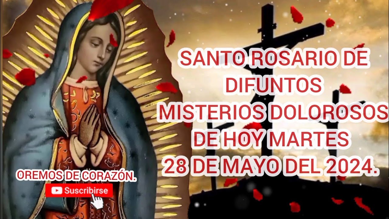 SANTO ROSARIO DE DIFUNTOS MISTERIOS DOLOROSOS DE HOY MARTES 28 DE MAYO ...