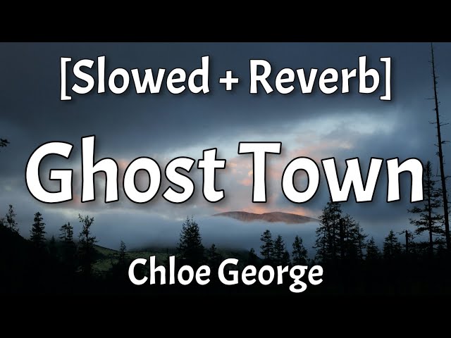 Chloe George - Ghost Town [Slowed + Reverb] (Lyrics) (Tiktok Cover) class=