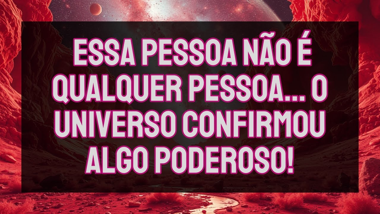 Essa PESSOA NÃO É Qualquer Pessoa… O Universo CONFIRMOU Algo PODEROSO!