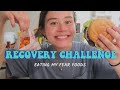 RECOVERY CHALLENGE // eating my fear foods