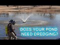 HOW DO I KNOW IF MY POND NEEDS DREDGING