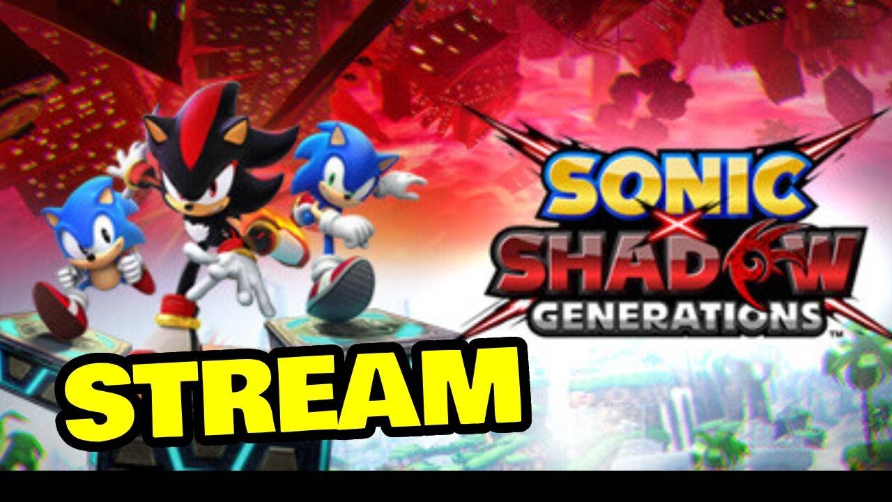 SONIC X SHADOW GENERATIONS STREAM GOTTA GO FAST - YouTube