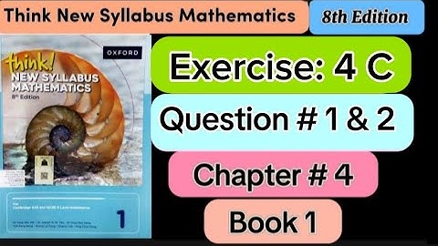Exercise 4 C ,Question 1 & 2  | D1 8th edition |think new syllabus mathematics book 1 | o level |