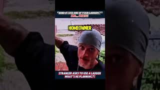 Stranger Asks To Use A Ladderwhats He Planning