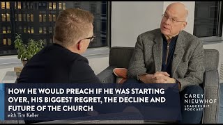 Tim Keller on Preaching if He Was Starting Over & The Decline and Future of the Evangelical Church