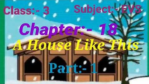 Class 3 , Subject-EVS, Chapter 18 A House Like This. Part 1