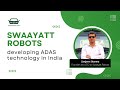 Sanjeev sharma  founder swaayatt robots on developing autonomous driving technology