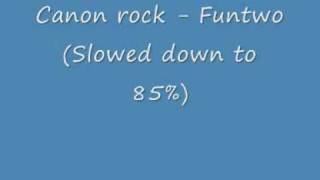 Canon rock - Funtwo (slowed down to 85%)