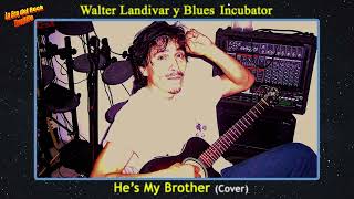 Walter Landivar y The Blues Incubator - He´s My Brother (Cover - 2010)