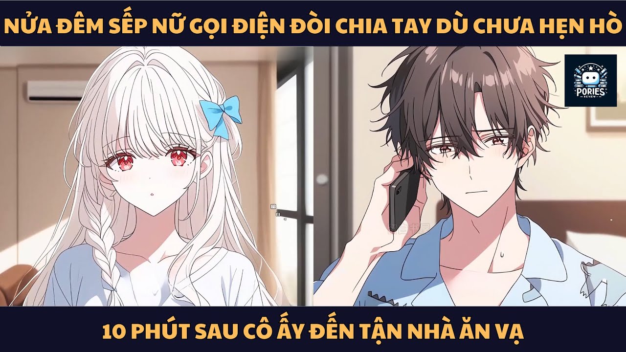 [FULL] NỬA ĐÊM SẾP NỮ GỌI ĐIỆN ĐÒI CHIA TAY DÙ CHƯA HẸN HÒ, 10 PHÚT SAU CÔ ẤY ĐẾN TẬN NHÀ ĂN VẠ