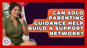Can Solo Parenting Guidance Help Build a Support Network? | Single Parent Support Hub News