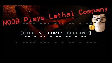 NOOB Plays Lethal Company