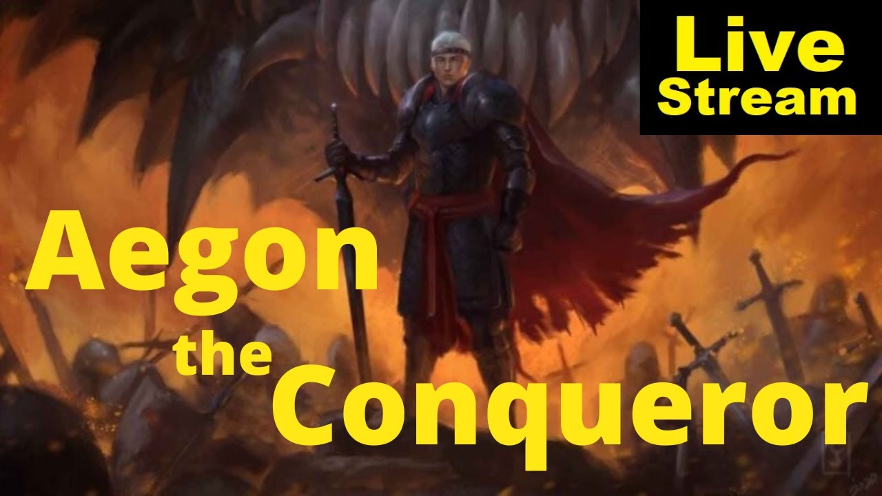 Aegon the Conqueror - a character study | livestream