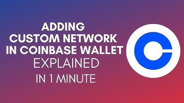How To Add Custom Network In Coinbase Wallet? (2024)