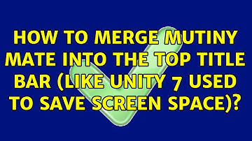 Ubuntu: How to merge Mutiny MATE into the top Title Bar (Like Unity 7 used to save screen space)?