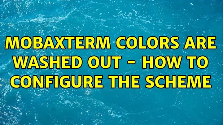 MobaXTerm colors are washed out - how to configure the scheme (3 Solutions!!)