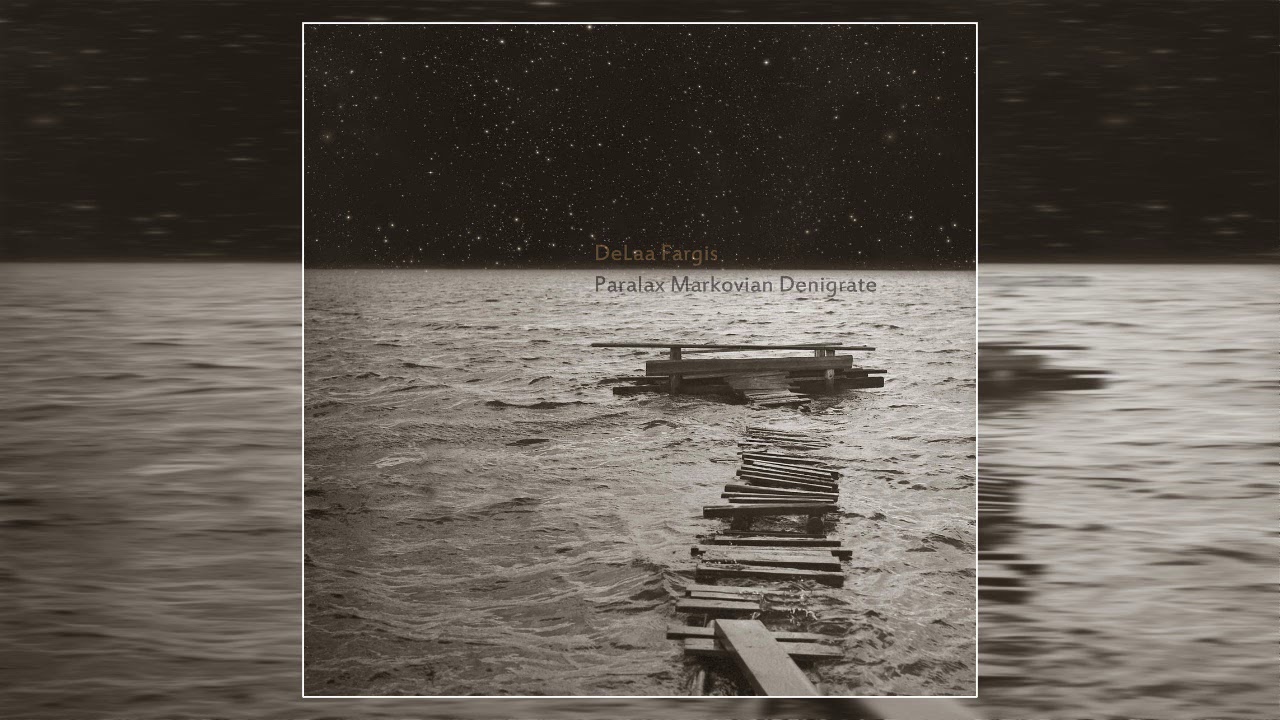 Watch DeLaa Fargis - Paralax Markovian Denigrate (2019) (Full Album) on YouTube Watch DeLaa Fargis - Paralax Markovian Denigrate (2019) (Full Album) on YouTube