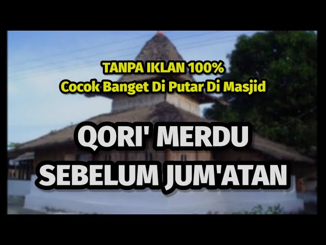 TANPA IKLAN !!! QORI SEBELUM JUM'ATAN | COCOK BANGET DI PUTAR SEBELUM JUM'ATAN 💕 class=