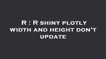 R : R shiny plotly width and height don