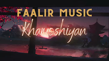 Khamoshiyan | Faalir Music ♩ | Latest Hindi Cover 2023 | Khamoshiyan | Arijit Singh | Jeet Gannguli